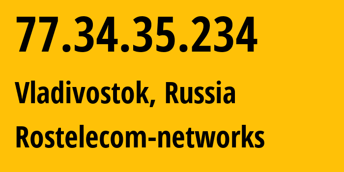 IP-адрес 77.34.35.234 (Владивосток, Приморский Край, Россия) определить местоположение, координаты на карте, ISP провайдер AS12389 Rostelecom-networks // кто провайдер айпи-адреса 77.34.35.234