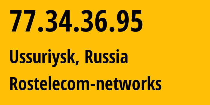 IP address 77.34.36.95 (Ussuriysk, Primorye, Russia) get location, coordinates on map, ISP provider AS12389 Rostelecom-networks // who is provider of ip address 77.34.36.95, whose IP address