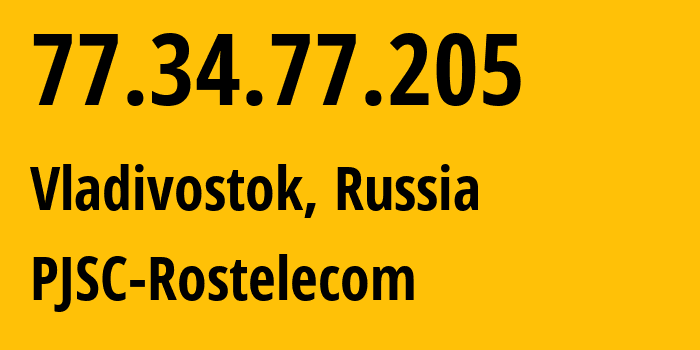 IP address 77.34.77.205 (Vladivostok, Primorye, Russia) get location, coordinates on map, ISP provider AS12389 PJSC-Rostelecom // who is provider of ip address 77.34.77.205, whose IP address