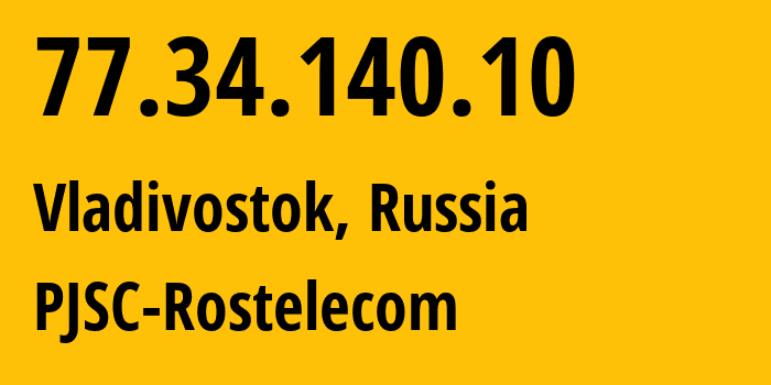 IP-адрес 77.34.140.10 (Владивосток, Приморский Край, Россия) определить местоположение, координаты на карте, ISP провайдер AS12332 PJSC-Rostelecom // кто провайдер айпи-адреса 77.34.140.10