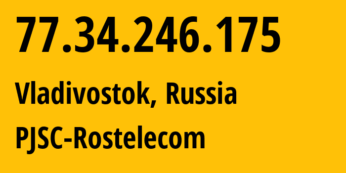 IP address 77.34.246.175 (Vladivostok, Primorye, Russia) get location, coordinates on map, ISP provider AS12389 PJSC-Rostelecom // who is provider of ip address 77.34.246.175, whose IP address