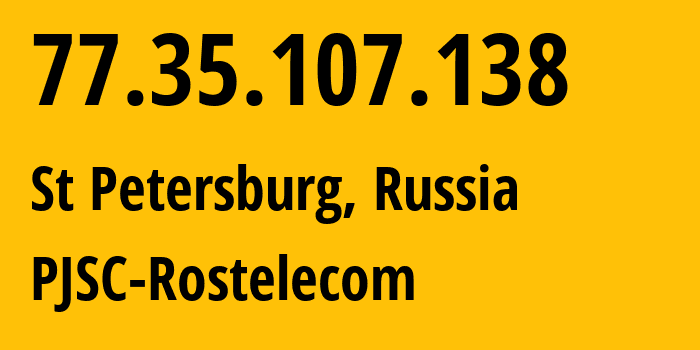 IP address 77.35.107.138 (St Petersburg, St.-Petersburg, Russia) get location, coordinates on map, ISP provider AS12389 PJSC-Rostelecom // who is provider of ip address 77.35.107.138, whose IP address