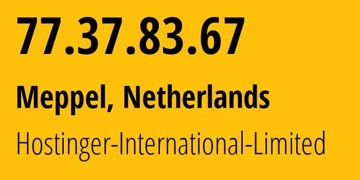 IP address 77.37.83.67 (Meppel, Drenthe, Netherlands) get location, coordinates on map, ISP provider AS47583 Hostinger-International-Limited // who is provider of ip address 77.37.83.67, whose IP address