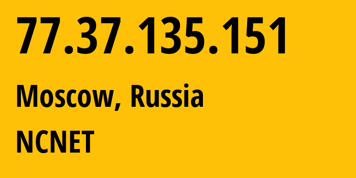 IP address 77.37.135.151 (Moscow, Moscow, Russia) get location, coordinates on map, ISP provider AS42610 NCNET // who is provider of ip address 77.37.135.151, whose IP address