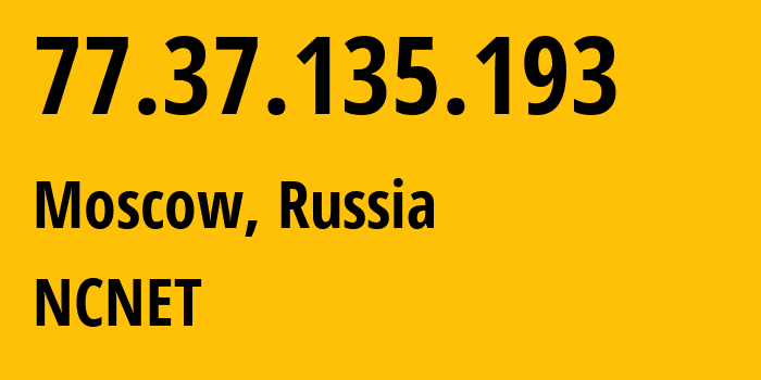 IP-адрес 77.37.135.193 (Москва, Москва, Россия) определить местоположение, координаты на карте, ISP провайдер AS42610 NCNET // кто провайдер айпи-адреса 77.37.135.193