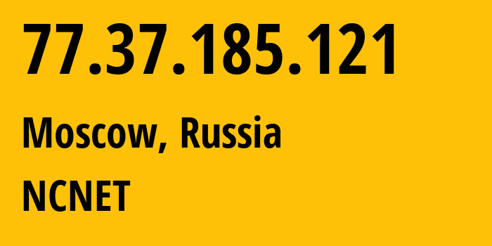 IP address 77.37.185.121 (Moscow, Moscow, Russia) get location, coordinates on map, ISP provider AS42610 NCNET // who is provider of ip address 77.37.185.121, whose IP address