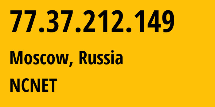 IP address 77.37.212.149 (Moscow, Moscow, Russia) get location, coordinates on map, ISP provider AS42610 NCNET // who is provider of ip address 77.37.212.149, whose IP address