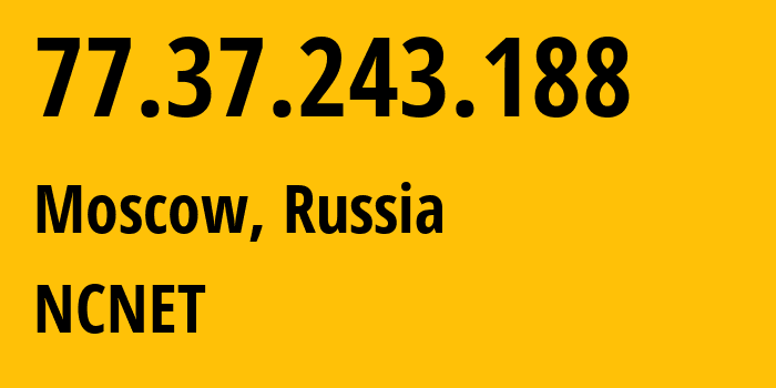 IP-адрес 77.37.243.188 (Москва, Москва, Россия) определить местоположение, координаты на карте, ISP провайдер AS42610 NCNET // кто провайдер айпи-адреса 77.37.243.188