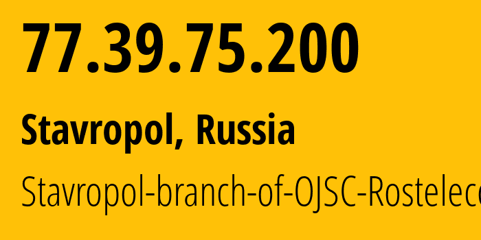 IP-адрес 77.39.75.200 (Ставрополь, Ставрополье, Россия) определить местоположение, координаты на карте, ISP провайдер AS12683 Stavropol-branch-of-OJSC-Rostelecom // кто провайдер айпи-адреса 77.39.75.200