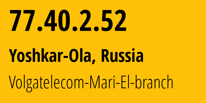 IP-адрес 77.40.2.52 (Йошкар-Ола, Марий Эл, Россия) определить местоположение, координаты на карте, ISP провайдер AS12389 Volgatelecom-Mari-El-branch // кто провайдер айпи-адреса 77.40.2.52