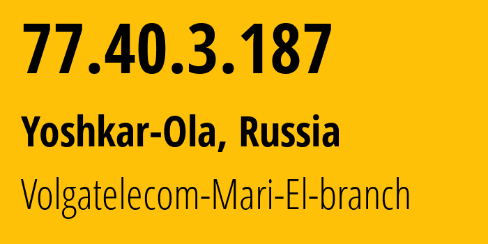 IP-адрес 77.40.3.187 (Йошкар-Ола, Марий Эл, Россия) определить местоположение, координаты на карте, ISP провайдер AS12389 Volgatelecom-Mari-El-branch // кто провайдер айпи-адреса 77.40.3.187