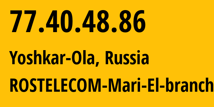 IP address 77.40.48.86 (Yoshkar-Ola, Mariy-El Republic, Russia) get location, coordinates on map, ISP provider AS12389 ROSTELECOM-Mari-El-branch // who is provider of ip address 77.40.48.86, whose IP address