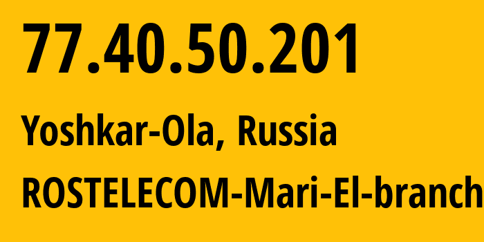 IP-адрес 77.40.50.201 (Йошкар-Ола, Марий Эл, Россия) определить местоположение, координаты на карте, ISP провайдер AS12389 ROSTELECOM-Mari-El-branch // кто провайдер айпи-адреса 77.40.50.201