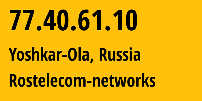 IP address 77.40.61.10 (Yoshkar-Ola, Mariy-El Republic, Russia) get location, coordinates on map, ISP provider AS12389 Rostelecom-networks // who is provider of ip address 77.40.61.10, whose IP address