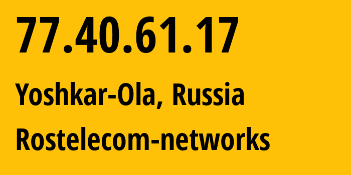 IP-адрес 77.40.61.17 (Йошкар-Ола, Марий Эл, Россия) определить местоположение, координаты на карте, ISP провайдер AS12389 Rostelecom-networks // кто провайдер айпи-адреса 77.40.61.17