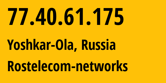 IP address 77.40.61.175 (Yoshkar-Ola, Mariy-El Republic, Russia) get location, coordinates on map, ISP provider AS12389 Rostelecom-networks // who is provider of ip address 77.40.61.175, whose IP address