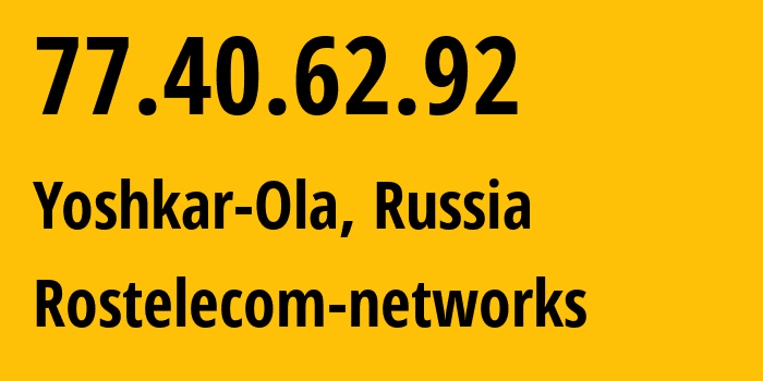 IP-адрес 77.40.62.92 (Йошкар-Ола, Марий Эл, Россия) определить местоположение, координаты на карте, ISP провайдер AS12389 Rostelecom-networks // кто провайдер айпи-адреса 77.40.62.92