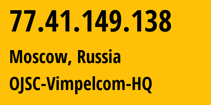 IP address 77.41.149.138 (Moscow, Moscow, Russia) get location, coordinates on map, ISP provider AS3216 OJSC-Vimpelcom-HQ // who is provider of ip address 77.41.149.138, whose IP address