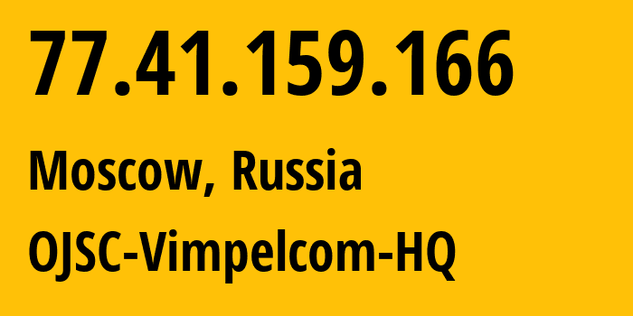 IP address 77.41.159.166 (Moscow, Moscow, Russia) get location, coordinates on map, ISP provider AS3216 OJSC-Vimpelcom-HQ // who is provider of ip address 77.41.159.166, whose IP address