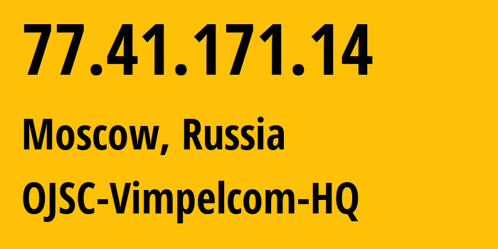 IP address 77.41.171.14 (Moscow, Moscow, Russia) get location, coordinates on map, ISP provider AS3216 OJSC-Vimpelcom-HQ // who is provider of ip address 77.41.171.14, whose IP address