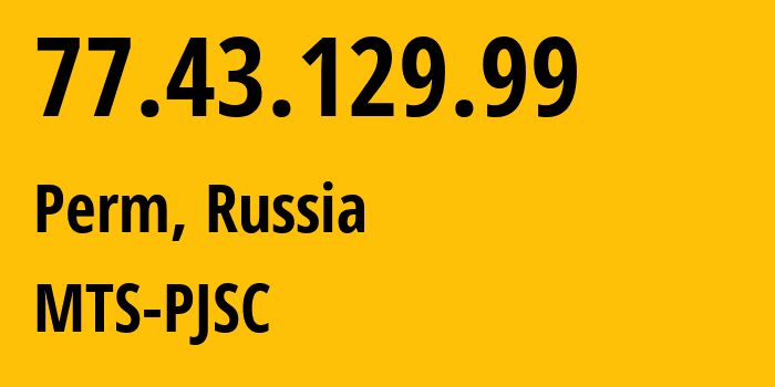 IP-адрес 77.43.129.99 (Пермь, Пермский край, Россия) определить местоположение, координаты на карте, ISP провайдер AS15640 MTS-PJSC // кто провайдер айпи-адреса 77.43.129.99