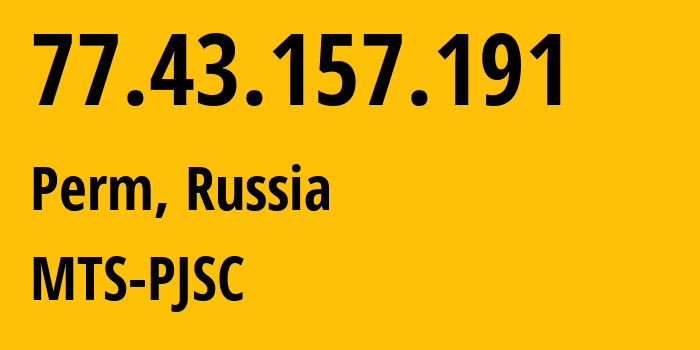 IP address 77.43.157.191 (Perm, Perm Krai, Russia) get location, coordinates on map, ISP provider AS15640 MTS-PJSC // who is provider of ip address 77.43.157.191, whose IP address