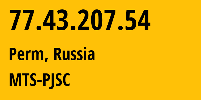 IP address 77.43.207.54 (Perm, Perm Krai, Russia) get location, coordinates on map, ISP provider AS15640 MTS-PJSC // who is provider of ip address 77.43.207.54, whose IP address