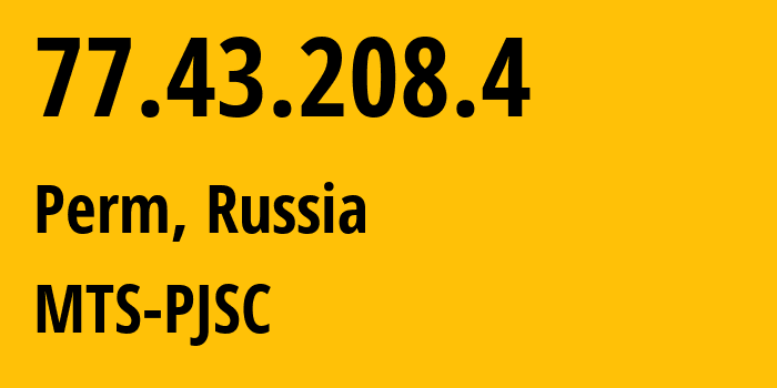 IP-адрес 77.43.208.4 (Пермь, Пермский край, Россия) определить местоположение, координаты на карте, ISP провайдер AS15640 MTS-PJSC // кто провайдер айпи-адреса 77.43.208.4