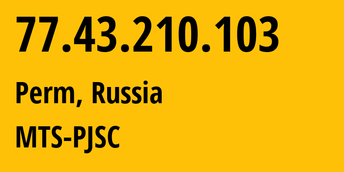 IP address 77.43.210.103 (Perm, Perm Krai, Russia) get location, coordinates on map, ISP provider AS15640 MTS-PJSC // who is provider of ip address 77.43.210.103, whose IP address