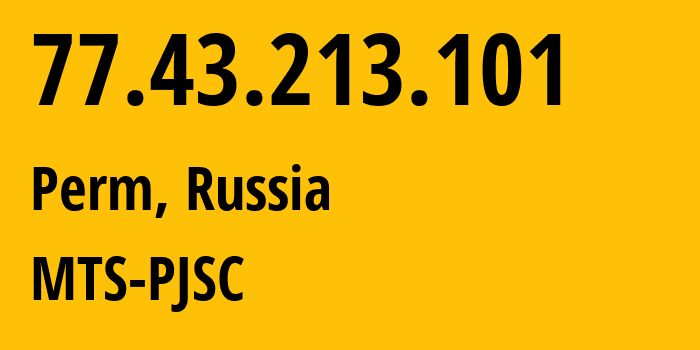 IP address 77.43.213.101 (Perm, Perm Krai, Russia) get location, coordinates on map, ISP provider AS15640 MTS-PJSC // who is provider of ip address 77.43.213.101, whose IP address