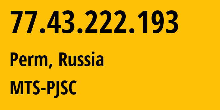 IP-адрес 77.43.222.193 (Пермь, Пермский край, Россия) определить местоположение, координаты на карте, ISP провайдер AS15640 MTS-PJSC // кто провайдер айпи-адреса 77.43.222.193