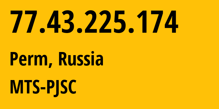 IP-адрес 77.43.225.174 (Пермь, Пермский край, Россия) определить местоположение, координаты на карте, ISP провайдер AS15640 MTS-PJSC // кто провайдер айпи-адреса 77.43.225.174