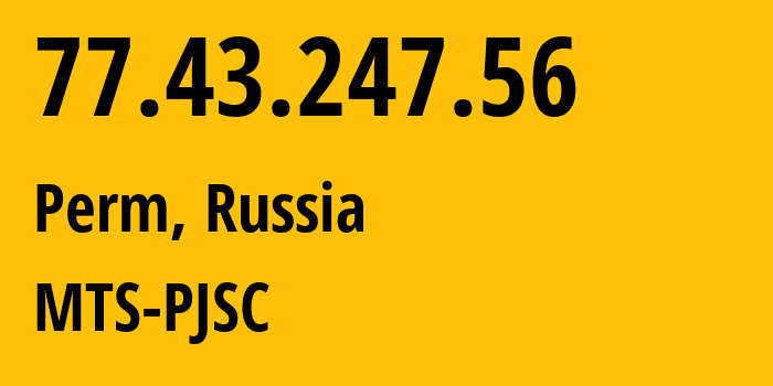 IP-адрес 77.43.247.56 (Пермь, Пермский край, Россия) определить местоположение, координаты на карте, ISP провайдер AS15640 MTS-PJSC // кто провайдер айпи-адреса 77.43.247.56