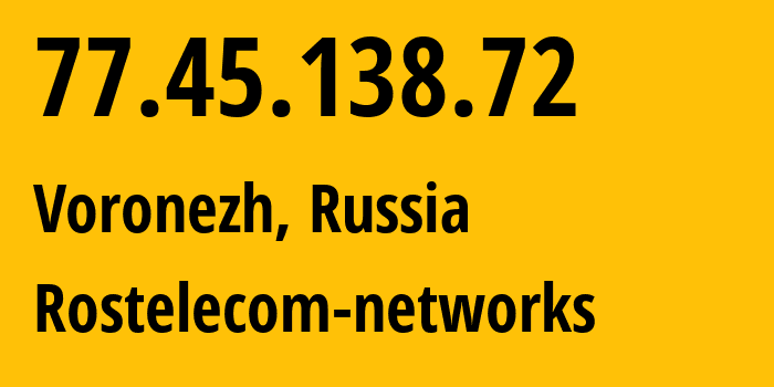 IP address 77.45.138.72 (Voronezh, Voronezh Oblast, Russia) get location, coordinates on map, ISP provider AS12389 Rostelecom-networks // who is provider of ip address 77.45.138.72, whose IP address