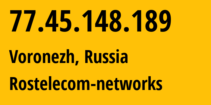 IP-адрес 77.45.148.189 (Воронеж, Воронежская Область, Россия) определить местоположение, координаты на карте, ISP провайдер AS12389 Rostelecom-networks // кто провайдер айпи-адреса 77.45.148.189