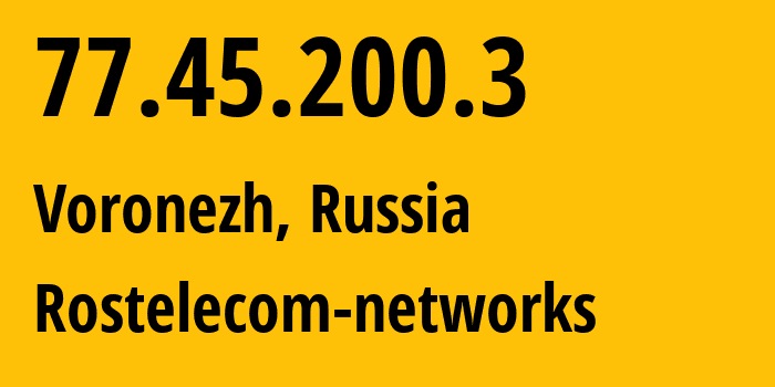 IP-адрес 77.45.200.3 (Воронеж, Воронежская Область, Россия) определить местоположение, координаты на карте, ISP провайдер AS12389 Rostelecom-networks // кто провайдер айпи-адреса 77.45.200.3