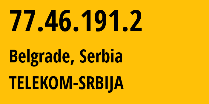 IP address 77.46.191.2 (Belgrade, Belgrade, Serbia) get location, coordinates on map, ISP provider AS8400 TELEKOM-SRBIJA // who is provider of ip address 77.46.191.2, whose IP address