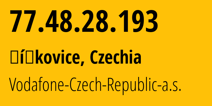 IP address 77.48.28.193 (Čížkovice, Ustecky kraj, Czechia) get location, coordinates on map, ISP provider AS16019 Vodafone-Czech-Republic-a.s. // who is provider of ip address 77.48.28.193, whose IP address