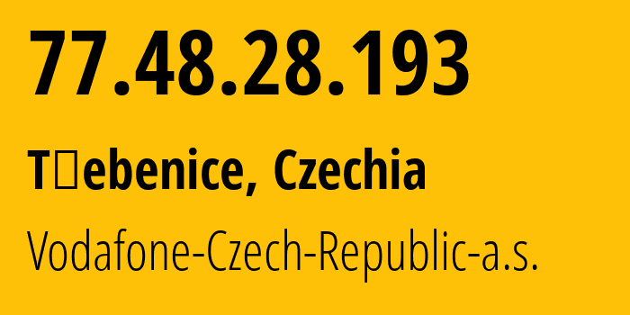 IP-адрес 77.48.28.193 (Тршебенице, Ústecký kraj, Чехия) определить местоположение, координаты на карте, ISP провайдер AS16019 Vodafone-Czech-Republic-a.s. // кто провайдер айпи-адреса 77.48.28.193