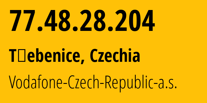 IP address 77.48.28.204 (Třebenice, Ustecky kraj, Czechia) get location, coordinates on map, ISP provider AS16019 Vodafone-Czech-Republic-a.s. // who is provider of ip address 77.48.28.204, whose IP address