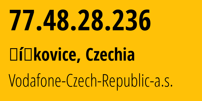 IP address 77.48.28.236 (Čížkovice, Ustecky kraj, Czechia) get location, coordinates on map, ISP provider AS16019 Vodafone-Czech-Republic-a.s. // who is provider of ip address 77.48.28.236, whose IP address