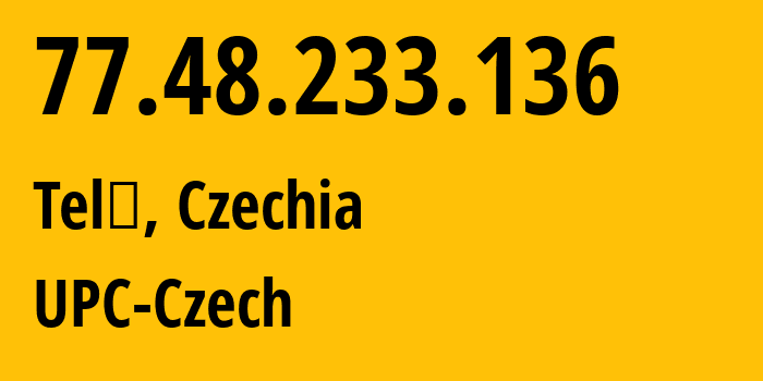 IP address 77.48.233.136 (Telč, Kraj Vysocina, Czechia) get location, coordinates on map, ISP provider AS16019 UPC-Czech // who is provider of ip address 77.48.233.136, whose IP address