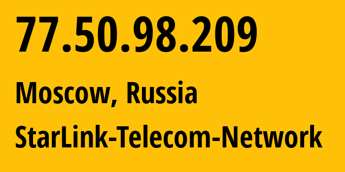 IP address 77.50.98.209 (Moscow, Moscow, Russia) get location, coordinates on map, ISP provider AS34602 StarLink-Telecom-Network // who is provider of ip address 77.50.98.209, whose IP address