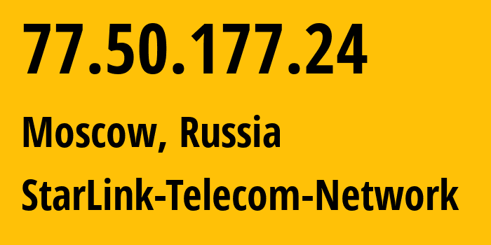 IP address 77.50.177.24 (Moscow, Moscow, Russia) get location, coordinates on map, ISP provider AS34602 StarLink-Telecom-Network // who is provider of ip address 77.50.177.24, whose IP address