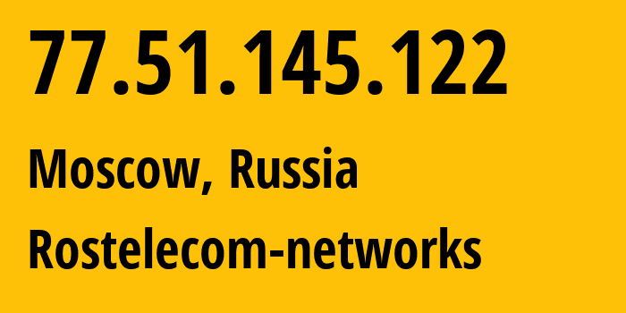 IP address 77.51.145.122 (Moscow, Moscow, Russia) get location, coordinates on map, ISP provider AS12389 Rostelecom-networks // who is provider of ip address 77.51.145.122, whose IP address