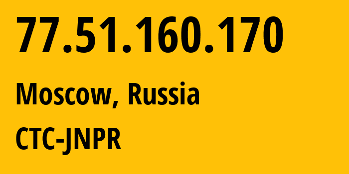 IP address 77.51.160.170 (Moscow, Moscow, Russia) get location, coordinates on map, ISP provider AS12389 CTC-JNPR // who is provider of ip address 77.51.160.170, whose IP address