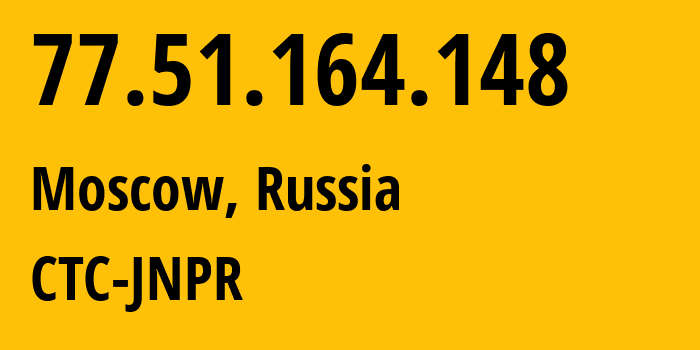 IP address 77.51.164.148 (Moscow, Moscow, Russia) get location, coordinates on map, ISP provider AS12389 CTC-JNPR // who is provider of ip address 77.51.164.148, whose IP address