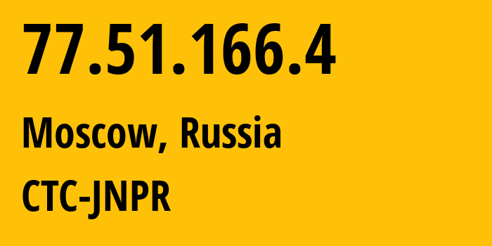 IP address 77.51.166.4 (Moscow, Moscow, Russia) get location, coordinates on map, ISP provider AS12389 CTC-JNPR // who is provider of ip address 77.51.166.4, whose IP address