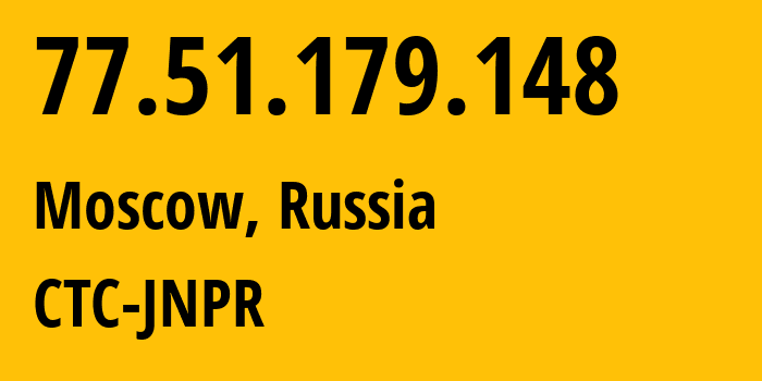 IP-адрес 77.51.179.148 (Москва, Москва, Россия) определить местоположение, координаты на карте, ISP провайдер AS25515 CTC-JNPR // кто провайдер айпи-адреса 77.51.179.148