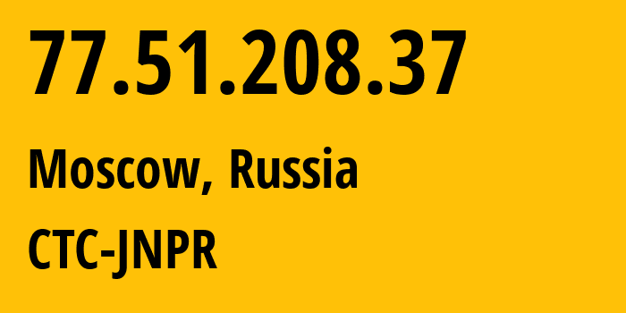 IP address 77.51.208.37 (Moscow, Moscow, Russia) get location, coordinates on map, ISP provider AS25515 CTC-JNPR // who is provider of ip address 77.51.208.37, whose IP address